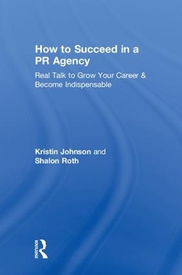 How to Succeed in a PR Agency: Real Talk to Grow Your Career & Become Indispensable book