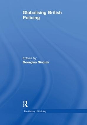 Globalising British Policing by Georgina Sinclair
