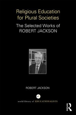 Religious Education for Plural Societies: The Selected Works of Robert Jackson by Robert Jackson