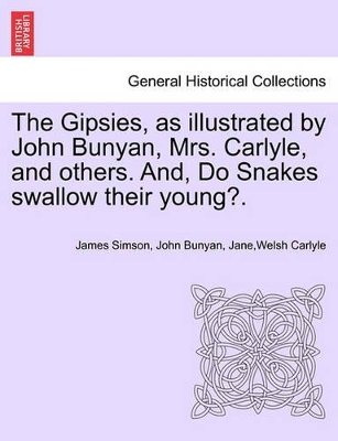 Gipsies, as Illustrated by John Bunyan, Mrs. Carlyle, and Others. And, Do Snakes Swallow Their Young?. book