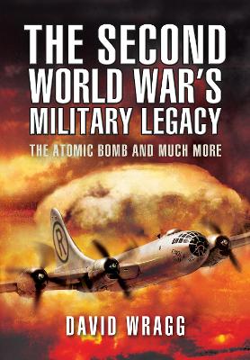 The Second World War's Military Legacy: The Atomic Bomb and Much More book