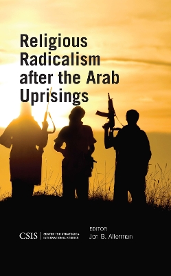 Religious Radicalism After the Arab Uprisings by Jon B. Alterman