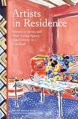 Artists in Residence: Seventeen Artists and Their Living Spaces, from Giverny to Casa Azul book