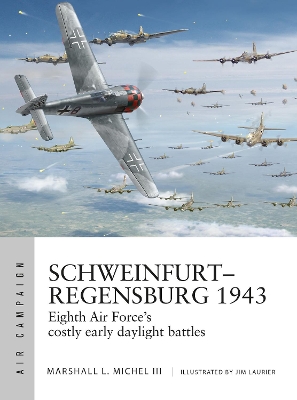 Schweinfurt–Regensburg 1943: Eighth Air Force’s costly early daylight battles book