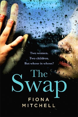 The Swap: Two women. Two children. But whose is whose? by Fiona Mitchell