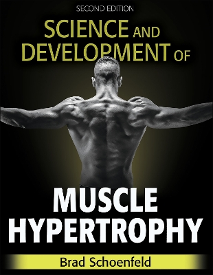 Science and Development of Muscle Hypertrophy by Brad J. Schoenfeld