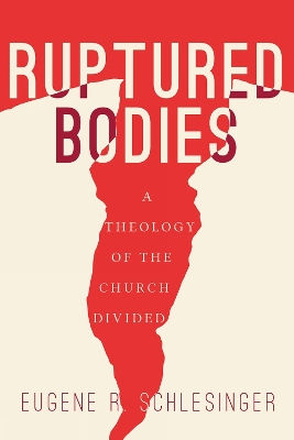 Ruptured Bodies: A Theology of the Church Divided book