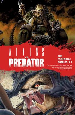 Aliens vs. Predator: The Essential Comics Volume 1 book