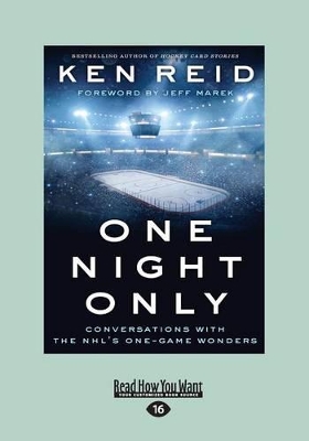 One Night Only: Conversations with the NHL's One-Game Wonders by Ken Reid