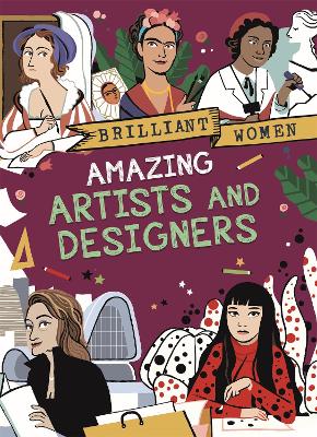 Brilliant Women: Amazing Artists and Designers by Georgia Amson-Bradshaw