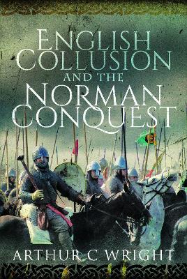 English Collusion and the Norman Conquest by Arthur C Wright