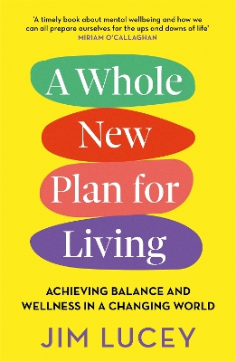 A Whole New Plan for Living: Achieving Balance and Wellness in a Changing World by Jim Lucey