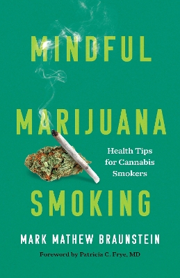 Mindful Marijuana Smoking: Health Tips for Cannabis Smokers by Mark Mathew Braunstein
