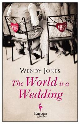 The World Is a Wedding by Wendy Jones