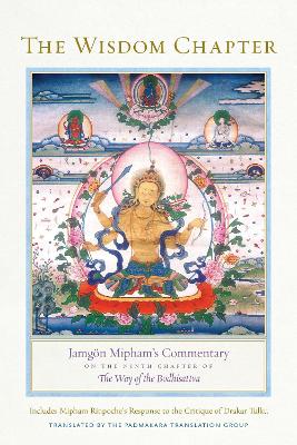 The Wisdom Chapter: Jamgön Mipham's Commentary on the Ninth Chapter of The Way of the Bodhisattva book