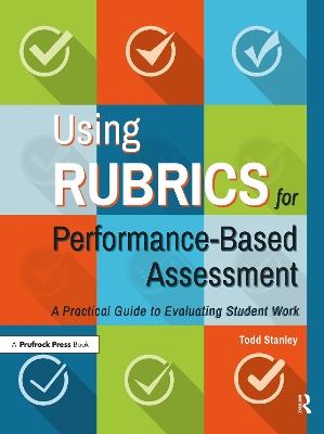 Using Rubrics for Performance-Based Assessment: A Practical Guide to Evaluating Student Work book