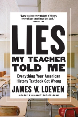 Lies My Teacher Told Me: Everything Your American History Textbook Got Wrong by James W. Loewen