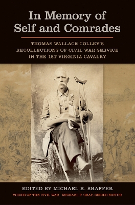 In Memory of Self and Comrades: Thomas Wallace Colley's Recollections of Civil War Service in the 1st Virginia Cavalry book