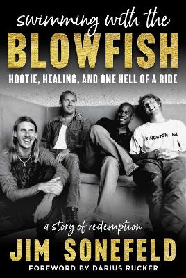 Swimming with the Blowfish: Hootie, Healing, and One Hell of a Ride by Jim Sonefeld