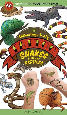 Slithering, Scaly Tattoo Snakes & Other Reptiles: 50 Temporary Tattoos That Teach book