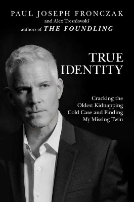 True Identity: Cracking the Oldest Kidnapping Cold Case and Finding My Missing Twin book