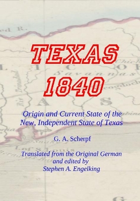 TEXAS 1840 - Origin and Current State of the New, Independent State of Texas: A Contribution to the History / Statistics and Geography of this Century Collected in the Country Itself book