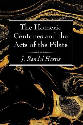 The Homeric Centones and the Acts of the Pilate by J Rendel Harris