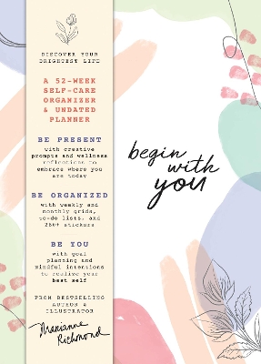 Begin With You Undated Planner: A 52-Week Self-Care Organizer for Discovering Your Brightest Life book