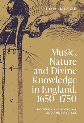 Music, Nature and Divine Knowledge in England, 1650-1750: Between the Rational and the Mystical book