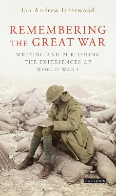 Remembering the Great War by Ian Andrew Isherwood