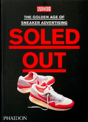 Soled Out: The Golden Age of Sneaker Advertising: [A Sneaker Freaker Book] by Sneaker Freaker