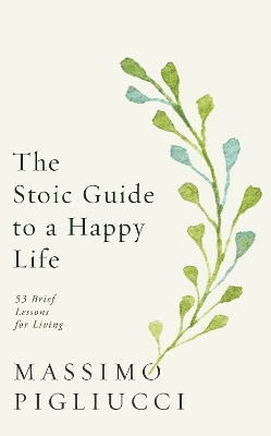 The Stoic Guide to a Happy Life: 53 Brief Lessons for Living book