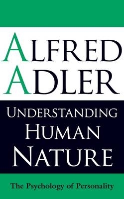 Understanding Human Nature: The Psychology of Personality by Alfred Adler