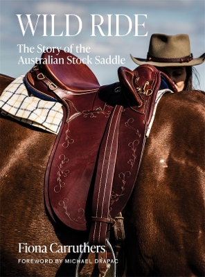 Wild Ride: The Story of the Australian Stock Saddle book