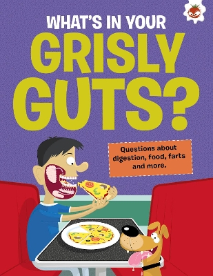 The Curious Kid's Guide To The Human Body: WHAT'S IN YOUR GRISLY GUTS?: STEM by John Farndon