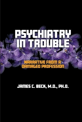 Psychiatry in Trouble: Narrative from a Damaged Profession book