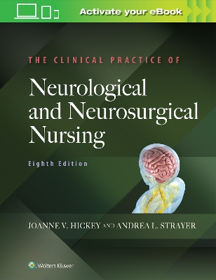 The Clinical Practice of Neurological and Neurosurgical Nursing by Joanne V. Hickey