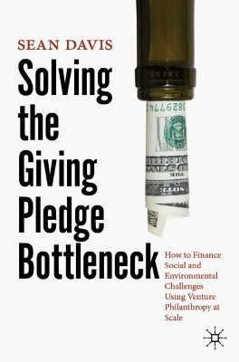 Solving the Giving Pledge Bottleneck: How to Finance Social and Environmental Challenges Using Venture Philanthropy at Scale by Sean Davis