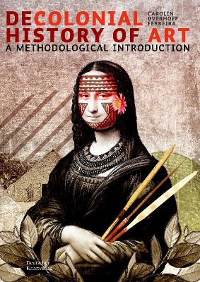 Decolonial History of Art: A Methodological Introduction book
