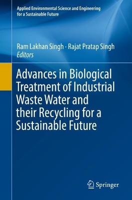 Advances in Biological Treatment of Industrial Waste Water and their Recycling for a Sustainable Future by Ram Lakhan Singh