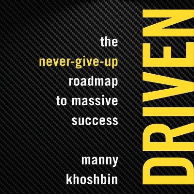 Driven: The Never-Give-Up Roadmap to Massive Success book