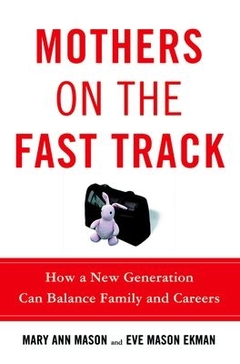 Mothers on the Fast Track by Mary Ann Mason