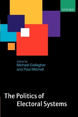 The Politics of Electoral Systems by Michael Gallagher