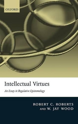 Intellectual Virtues by Robert C Roberts