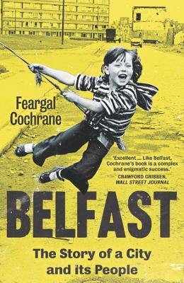 Belfast: The Story of a City and its People by Feargal Cochrane