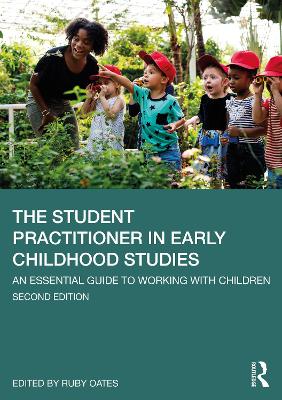 The Student Practitioner in Early Childhood Studies: An Essential Guide to Working with Children book