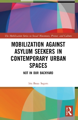 Mobilization against Asylum Seekers in Contemporary Urban Spaces: Not in Our Backyard by Iris Beau Segers