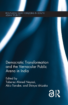 Democratic Transformation and the Vernacular Public Arena in India by Taberez Neyazi