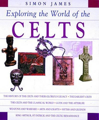 Exploring the World of the Celts by Simon James