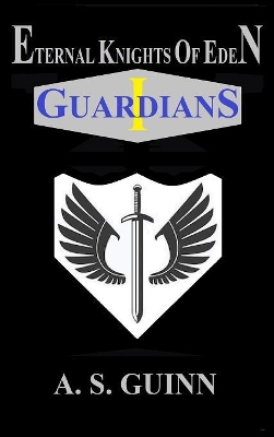 Eternal Knights of Eden I: Guardians by Alexander Scott Guinn